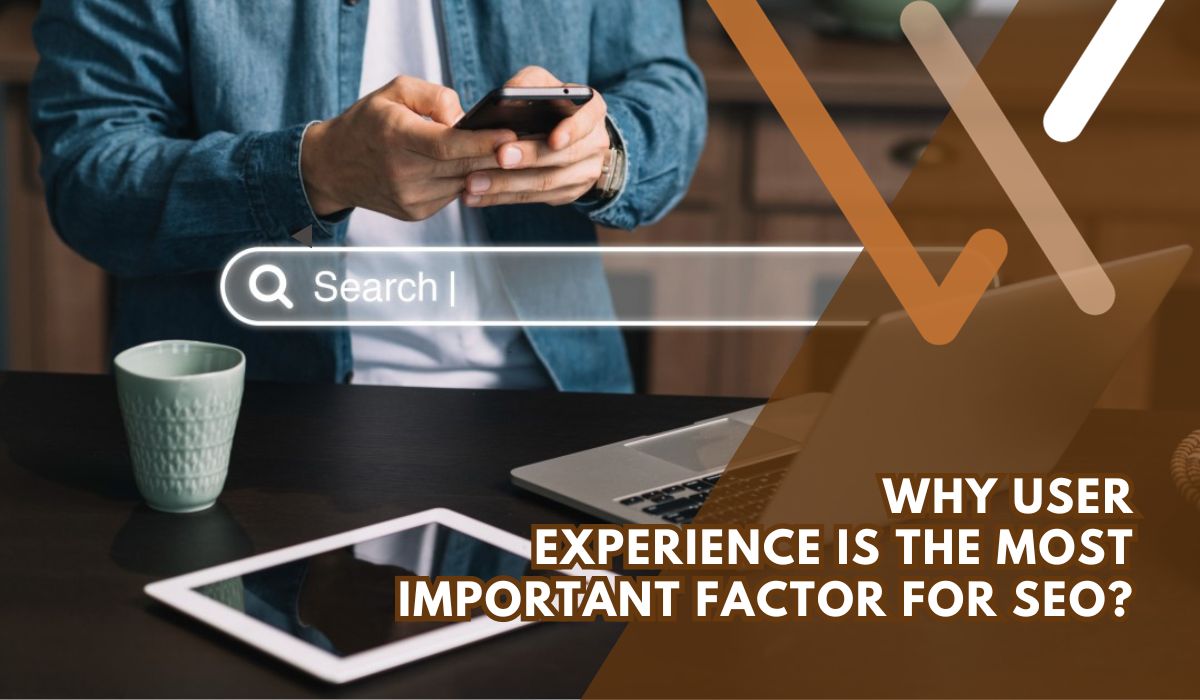 Why user experience is the most important factor for SEO?