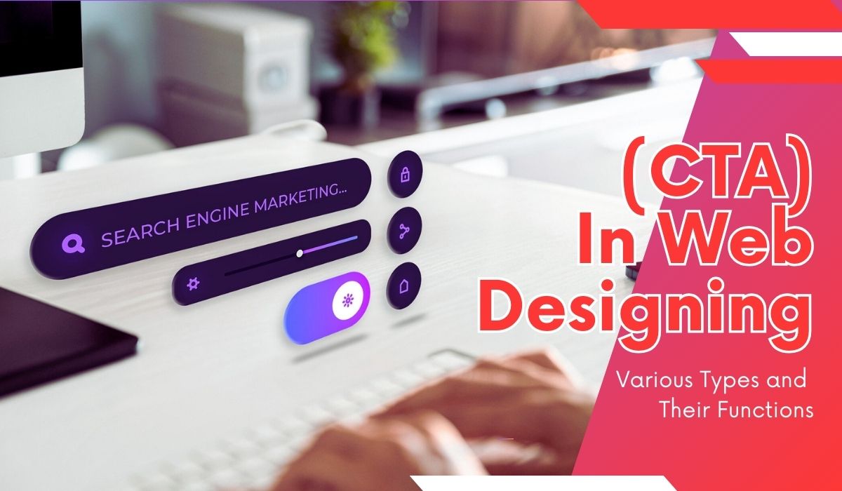 Call-To-Action (CTA) In Web Designing Various Types and Their Functions