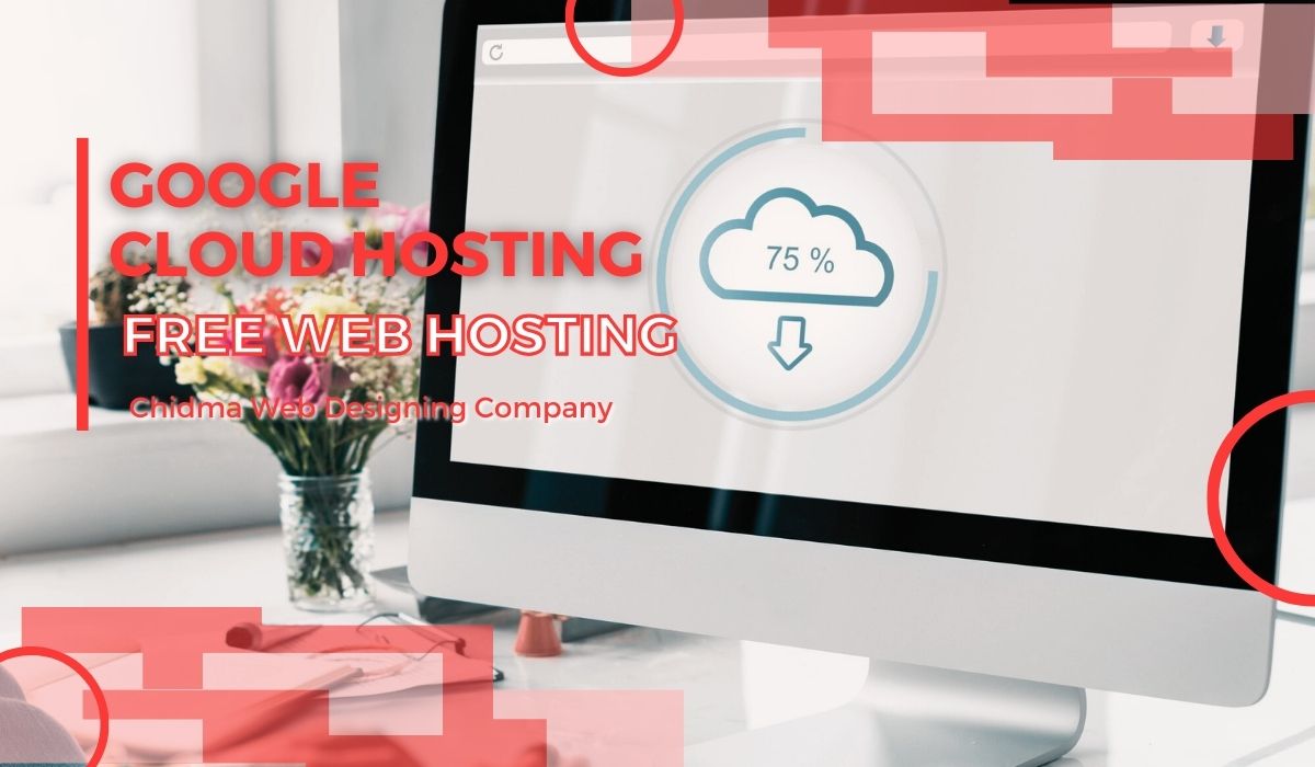 Google Cloud Hosting Free Web Hosting Chidma Web Designing Company 2024