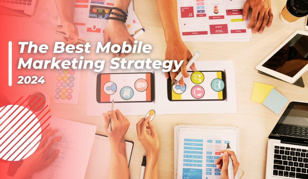 The Best Mobile Marketing Strategy In 2024 Step By Step + Pro Tips That You Must Know