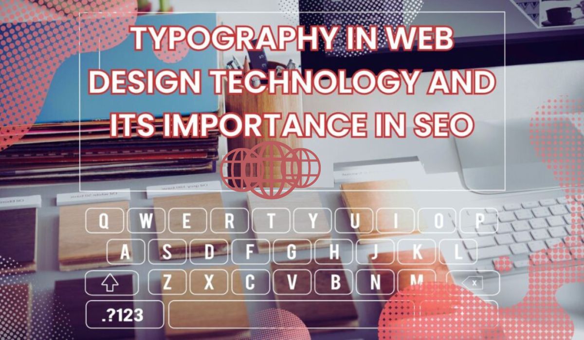 Typography In Web Design Technology and Its Importance In SEO